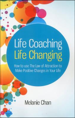 Life Coaching -- Life Changing: How to Use the Law of Attraction to Make Positive Changes in Your Life