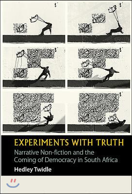 Experiments with Truth: Narrative Non-Fiction and the Coming of Democracy in South Africa