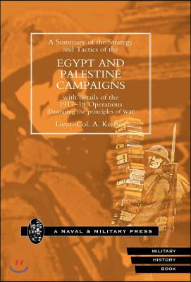 Strategy and Tactics of the Egypt and Palestine Campaign with Details of the 1917-18 Operations Illustrating the Principles of War