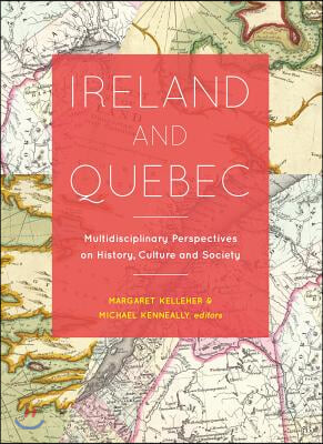 Ireland and Quebec: Multidisciplinary Perspectives on History, Culture and Society