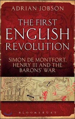 The First English Revolution: Simon de Montfort, Henry III and the Barons' War