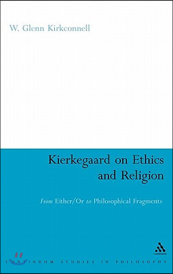 Kierkegaard on Ethics and Religion: From Either/Or to Philosophical Fragments