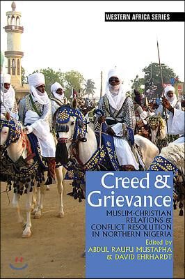 Creed &amp; Grievance: Muslim-Christian Relations &amp; Conflict Resolution in Northern Nigeria