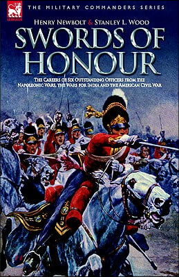 Swords of Honour - The Careers of Six Outstanding Officers from the Napoleonic Wars, the Wars for India and the American Civil War