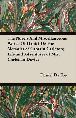 The Novels and Miscellanceous Works of Daniel de Foe - Memoirs of Captain Carleton; Life and Adventures of Mrs. Christian Davies