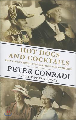 Hot Dogs and Cocktails: When FDR Met King George VI at Hyde Park on Hudson