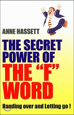 The Secret Power of the &quot;F&quot; Word: Handing Over and Letting Go!