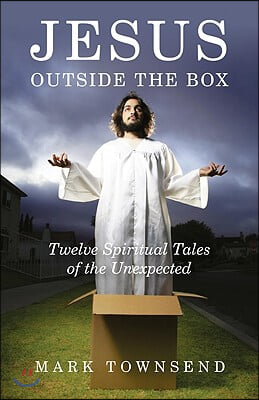Jesus Outside the Box: Twelve Spiritual Tales of the Unexpected
