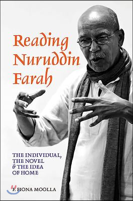 Reading Nuruddin Farah: The Individual, the Novel &amp; the Idea of Home