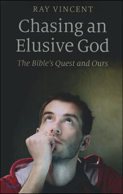 Chasing an Elusive God: The Bible&#39;s Quest and Ours