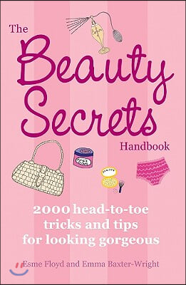 The Beauty Secrets Handbook: 2000 Head-To-Toe Tricks and Tips for Looking Gorgeous