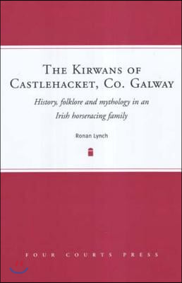 The Kirwans of Castlehacket, Co. Galway: History, Folklore and Mythology in an Irish Horseracing Family