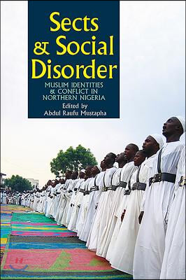 Sects &amp; Social Disorder: Muslim Identities &amp; Conflict in Northern Nigeria