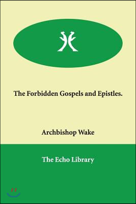 The Forbidden Gospels And Epistles.