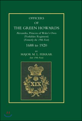 Officers of the Green Howards. Alexandra, Princess of Wales&#39;s Own. 1688 to 1920