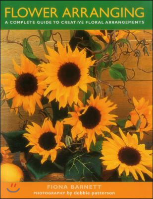 Flower Arranging: A Complete Guide to Creative Floral Arrangements