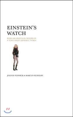 Einstein&#39;s Watch: Being an Unofficial Record of a Year&#39;s Most Ownable Things