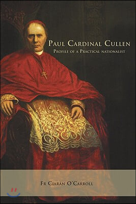 Paul Cardinal Cullen: Portrait of a Practical Nationalist