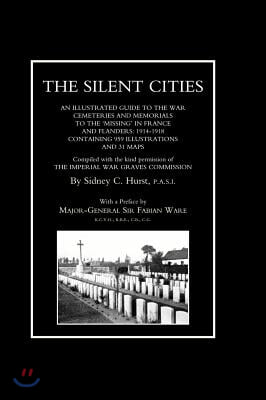 SILENT CITIES An illustrated guide to the war Cemeteries &amp; Memorials to the missing in France &amp; Flanders 1914-1918