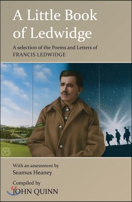 A Little Book of Ledwidge: A Selection of the Poems and Letters of Francis Ledwidge