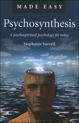 Psychosynthesis: A Psychospiritual Psychology for Today