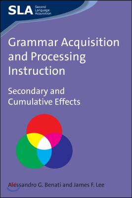 Grammar Acquisition and Processing Instruction: Secondary and Cumulative Effects, 34