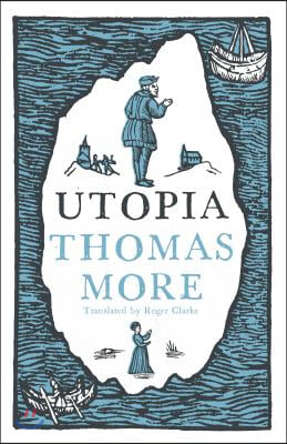 Utopia: New Translation and Annotated Edition: Newly Translated and Fully Annotated (Alma Classics Evergreens)