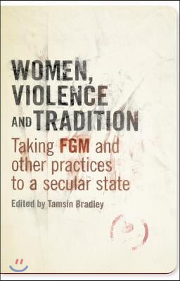 Women, Violence and Tradition: Taking FGM and Other Practices to a Secular State