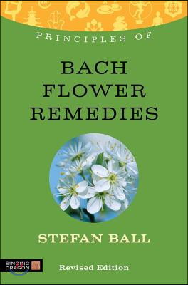 Principles of Bach Flower Remedies: What It Is, How It Works, and What It Can Do for You