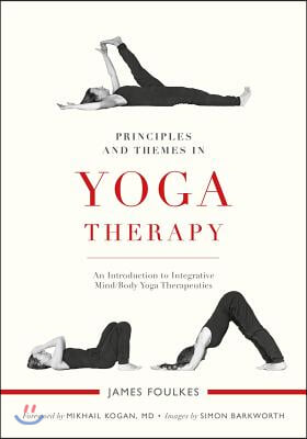 Principles and Themes in Yoga Therapy: An Introduction to Integrative Mind/Body Yoga Therapeutics