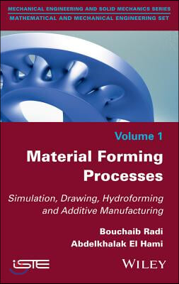 Material Forming Processes: Simulation, Drawing, Hydroforming and Additive Manufacturing