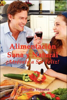 Alimentacin Sana y Natural Atrvete a Ser Feliz!