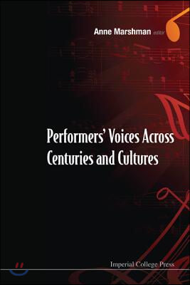 Performers' Voices Across Centuries and Cultures - Selected Proceedings of the 2009 Performer's Voice International Symposium