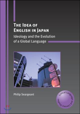 The Idea of English in Japan: Ideology and the Evolution of a Global Language