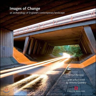 Images of Change: An Archaeology of England&#39;s Contemporary Landscape