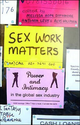 Sex Work Matters: Exploring Money, Power, and Intimacy in the Sex Industry