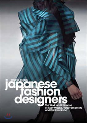 Japanese Fashion Designers: The Work and Influence of Issey Miyake, Yohji Yamamotom, and Rei Kawakubo