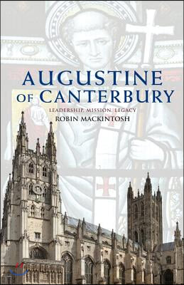 Augustine of Canterbury: Leadership, Mission and Legacy