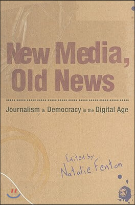 New Media, Old News: Journalism and Democracy in the Digital Age