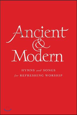 Ancient &amp; Modern, Words Edition: Hymns and Songs for Refreshing Worship