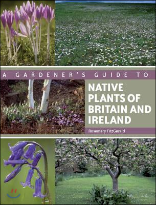 Gardener&#39;s Guide to Native Plants of Britain and Ireland