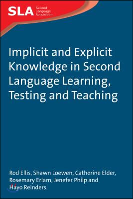 Implicit and Explicit Knowledge in Second Language Learning, Testing and Teaching