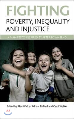 Fighting Poverty, Inequality and Injustice: A Manifesto Inspired by Peter Townsend