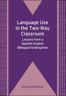 Language Use in the Two-Way Classroom: Lessons from a Spanish-English Bilingual Kindergarten. Rene Depalma