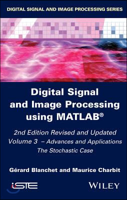 Digital Signal and Image Processing Using Matlab, Volume 3: Advances and Applications, the Stochastic Case