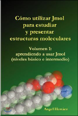 Cmo Utilizar Jmol Para Estudiar y Presentar Estructuras Moleculares (Vol. 1)