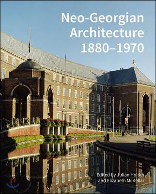 Neo-Georgian Architecture 1880-1970: A Reappraisal