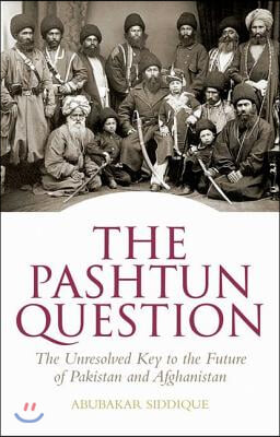 The Pashtun Question: The Unresolved Key to the Future of Pakistan and Afghanistan