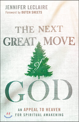 The Next Great Move of God: An Appeal to Heaven for Spiritual Awakening