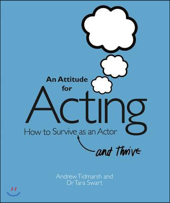 An Attitude for Acting: How to Survive (and Thrive) as an Actor